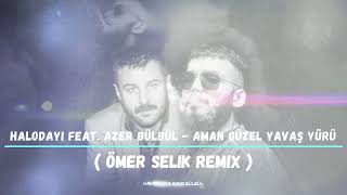 Aman Güzel Yavaş Yürü - Halodayı (feat. Azer Bülbül) ( Ömer Selik Remix ) #tiktok #tiktokremix