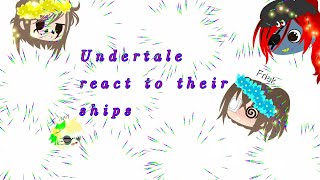 Undertale react to their ships (my opinion)