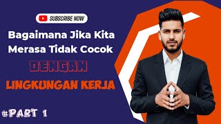 Bagaimana Jika Kita Merasa Kurang Cocok Dengan Lingkungan Kerja Kita? #Part 1