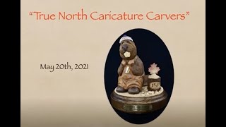 True North Caricature Carvers   May 20, 2021