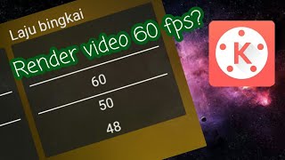 Cara Render Video 60 FPS di Kinemaster