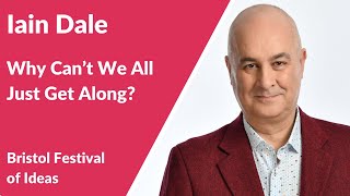 Iain Dale: Why Can't We All Just Get Along (Bristol Festival of Ideas)