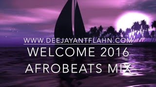 2016 Afrobeats Mix - Welcome 2016(DJ Ant Flahn)