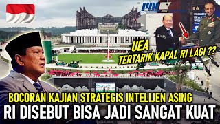 BOCOR KAJIAN STRATEGIS INTELIJEN ASING SEBUT RI BERPOTENSI JADI NEGARA YANG SANGAT KUAT, UEA PT PAL