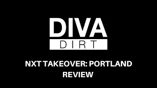 Diva Dirt's NXT TakOver Portland Review