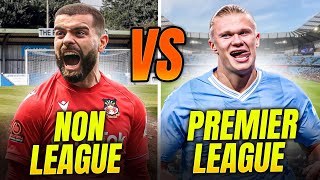 NON LEAGUE vs PREMIER LEAGUE