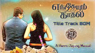 Engeyum Kadhal Title Track BGM | Harris Jayaraj