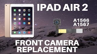 ⚙️🛠️🍏iPad Air 2 - Front Camera Replacement (A1566 and A1567)