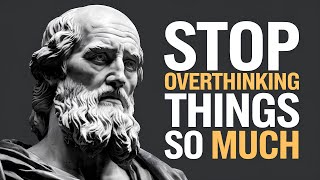 Stop Overthinking Things So Much ✋😊 | Stoicism