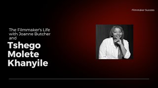 The Filmmaker's Life Podcast -  Tshego Molete Khanyile - South African Film Producer - 05/02/2024