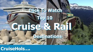 Top 10 Cruise and Rail Holidays | CruiseHols Cruise and Train Holidays Guide