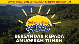 BERSANDAR KEPADA ANUGERAH TUHAN (Kejadian 20-21) | SELAMAT PAGI YESUS