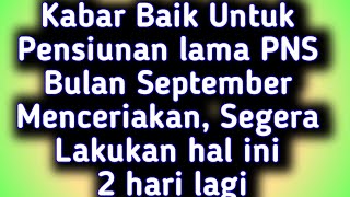 Kabar Baik Untuk Pensiunan lama PNS Bulan September Menceriakan, Segera Lakukan hal ini 2 hari lagi