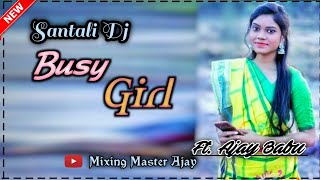 Busy Girl//New Santali Dj Song 2021// New Santali Video 2021//Dj Ajay @mixingmasterajay2894