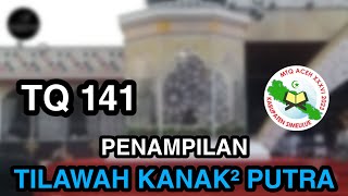 Tilawah Kanak² Putra (TQ 141) - MTQ ACEH XXXVI 2023 Di Kab Simeulue