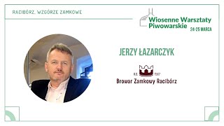 Jerzy Łazarczyk (Browar Zamkowy Racibórz) - Wiosenne Warsztaty Piwowarskie w Raciborzu