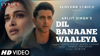 Dil Banaane Waaleya (LYRICS) - Fighter | Hrithik, Deepika | Vishal-Sheykhar, Arijit Singh, Jonita