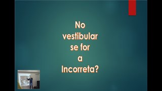 No vestibular, se for a incorreta?