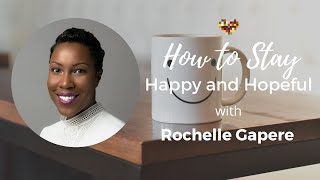 How to Stay Happy and Hopeful During Challenging Times with Rochelle Gapere