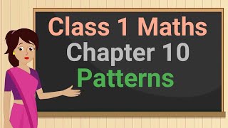 Class 1 Maths Chapter 10 'Patterns' (full chapter) cbse ncert