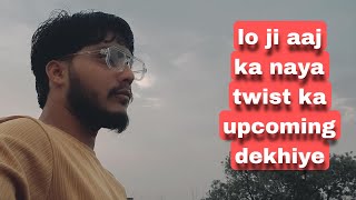 lo ji aaj ka naya twist ka upcoming dekhiye