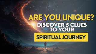 Are You Unique? Discover 5 Clues to Your Spiritual Journey