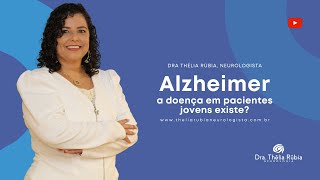 Alzheimer - A Doença em Pacientes Jovens Existe? - Dra. Thélia Rúbia - Neurologista