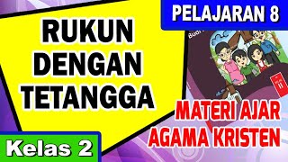 MATERI AJAR PENDIDIKAN AGAMA KRISTEN KELAS 2 | Pel. 8: RUKUN DENGAN TETANGGA