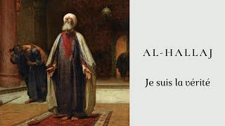 Al-Hallaj - Je suis la Vérité (Ana al-Haqq)