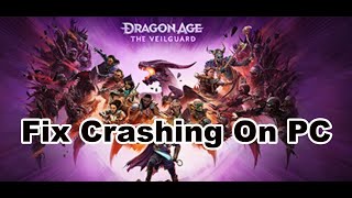 Fix Dragon Age The Veilguard Crashing, Crash On Startup, Crash To Desktop & Freezing On PC