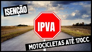 Isenção de IPVA para motos de até 170 cc ? Motos de até 170 vc não pagam mais IPVA.