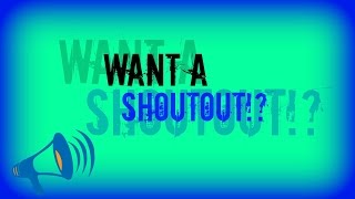 WANT A SHOUTOUT? #4