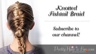 How to do a Fishtail Braid {Knotted }Tutorial | Braid Hairstyles | Pretty Hair is Fun