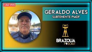 GERALDO ALVES - SUBTENENTE PMDF | Brazolia Podcast #0025