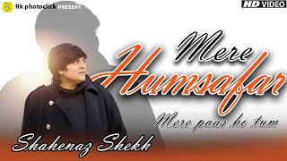 Mere Humsafar Mere Paas Tum Ho | Shahenaz shekh | Main Samjha ke Tum Ho | Dil Ye Mera Tere Dil se