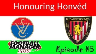 Football Manager 2017 | Honouring Honved | Episode 5 | HUNGARIAN CUP QUATER FINAL