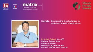 Dr. Ashok Dalwai, IAS, CEO of the National Rainfed Area Authority (NRAA) Matrix Global Summit 2023