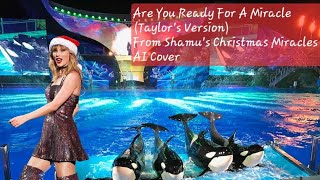 Are You Ready For A Miracle (Taylor's Version) From Shamu's Christmas Miracles AI Cover