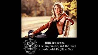 Hunt Harvest Health Podcast #4: Acid Reflux, Protein, and the Brain in the Gut with Dr. Jillian Teta