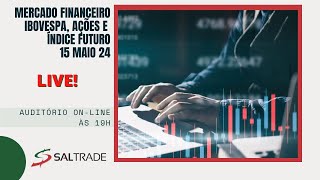 Live sobre o Mercado Financeiro. Fechamento do dia 15 de Maio de 2024.