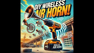 DIY Wireless Air Horn: Turn Your Drill Into a Train Horn!