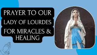 Prayer to Our Lady of Lourdes for Miracles & Healing