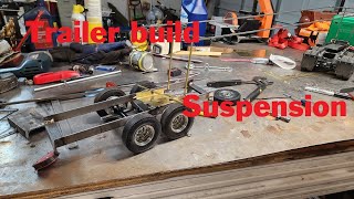 Trailer build, trailer suspension.