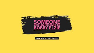 someone you loved cover by bobby elzie