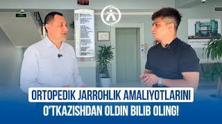 ORTOPEDIK JARROHLIK AMALIYOTLARINI O'TKAZISHDAN OLDIN BULANI BILIB OLING!