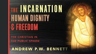 The Incarnation, Human Dignity, and Freedom: The Christian in the Public Sphere