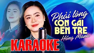 KARAOKE PHẢI LÒNG CÔ GÁI BẾN TRE (TONE NỮ ) HỒNG MẢNH