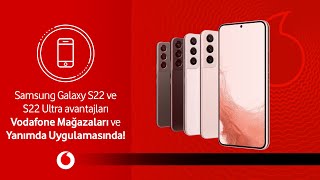 Samsung Galaxy S22 ve S22 Ultra avantajları Vodafone Mağazaları ve Yanımda Uygulamasında!