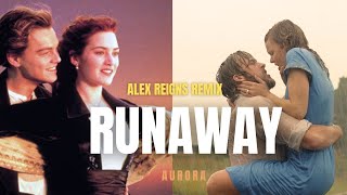 Runaway (Alex Reigns Remix) | AURORA | The Notebook | Titanic