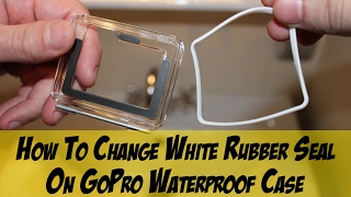 How to Change White Rubber Seal On GoPro Waterproof Case